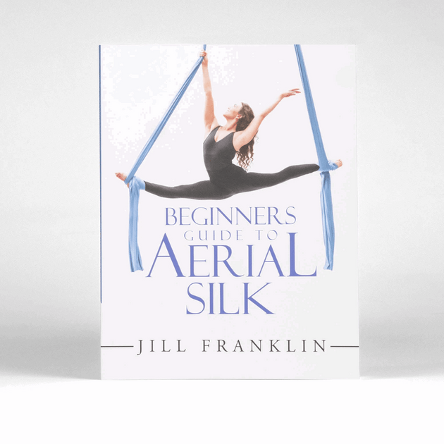 Beginner's Guide to Aerial Silk by Jill Franklin