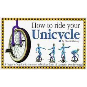 How To Ride Your Unicycle (Unicycle Book)